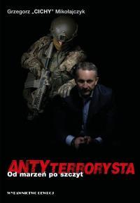 ANTYterrorysta. Od marzeń po szczyt. Autor: Grzegorz Mikołajczyk. Dobreksiazki.pl Okładka książki ANTYterrorysta. Od marzeń po szczyt