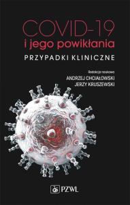 COVID-19 i jego powikłania - przypadki kliniczne. Autor: Chciałowski Andrzej, Jerzy Kruszewski. Dobreksiazki.pl Okładka książki COVID-19 i jego powikłania - przypadki kliniczne
