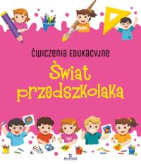 Ćwiczenia edukacyjne Świat przedszkolaka. Autor: Grzankowska Ewelina. Dobreksiazki.pl Okładka książki Ćwiczenia edukacyjne Świat przedszkolaka