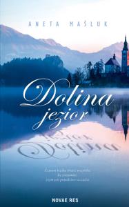 Dolina jezior. Autor: Aneta Maśluk. Dobreksiazki.pl Okładka książki Dolina jezior