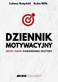 Dziennik Motywacyjny. Autor: Rotyński Łukasz, Wilk Kuba. Dobreksiazki.pl Okładka książki Dziennik Motywacyjny