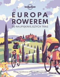 Europa rowerem. 50 najpiękniejszych tras. Autor: Opracowanie zbiorowe. Dobreksiazki.pl Okładka książki Europa rowerem. 50 najpiękniejszych tras