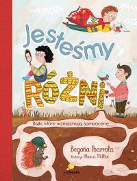 Jesteśmy różni. Bajki, które wzmacniają samoocenę. Autor: Begoa Ibarrolla. Dobreksiazki.pl Okładka książki Jesteśmy różni. Bajki, które wzmacniają samoocenę