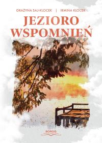 Jezioro wspomnień. Autor: Klocek Irmina, Saj-Klocek Grażyna. Dobreksiazki.pl Okładka książki Jezioro wspomnień