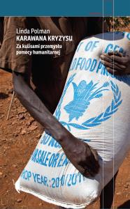 Karawana kryzysu. Za kulisami przemysłu pomocy humanitarnej wyd. 2021. Autor: Linda Polman. Dobreksiazki.pl Okładka książki Karawana kryzysu. Za kulisami przemysłu pomocy humanitarnej wyd. 2021