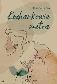 Kochankowie metra. Autor: Joanna Łęcka. Dobreksiazki.pl Okładka książki Kochankowie metra