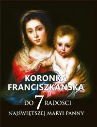 Koronka franciszkańska do siedmiu radości NMP. Autor: o.Teodor Knapczyk OFM. Dobreksiazki.pl Okładka książki Koronka franciszkańska do siedmiu radości NMP