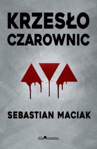 Krzesło czarownic. Autor: Sebastian Maciak. Dobreksiazki.pl Okładka książki Krzesło czarownic