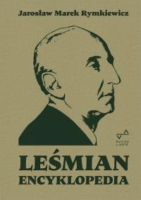 Leśmian Encyklopedia. Autor: Rymkiewicz Jarosław Marek. Dobreksiazki.pl Okładka książki Leśmian Encyklopedia