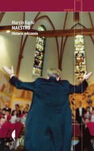 Maestro. Historia milczenia. Autor: Marcin Kącki. Dobreksiazki.pl Okładka książki Maestro. Historia milczenia