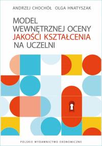 Model wewnętrznej oceny jakości kształcenia na uczelni. Autor: Andrzej Chochół, Olga Hnatyszak. Dobreksiazki.pl Okładka książki Model wewnętrznej oceny jakości kształcenia na uczelni