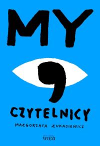 My, czytelnicy. Autor: Łukasiewicz Małgorzata. Dobreksiazki.pl Okładka książki My, czytelnicy
