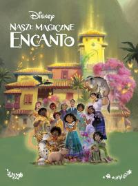 Nasze magiczne Encanto. Autor: Opracowanie zbiorowe. Dobreksiazki.pl Okładka książki Nasze magiczne Encanto