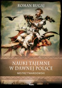 Nauki tajemne w dawnej Polsce. Autor: Bugaj Roman. Dobreksiazki.pl Okładka książki Nauki tajemne w dawnej Polsce