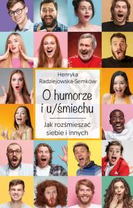 O humorze i u/śmiechu. Jak rozśmieszać siebie i... Autor: Henryka Radziejewska-Semków. Dobreksiazki.pl Okładka książki O humorze i u/śmiechu. Jak rozśmieszać siebie i..