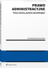 Prawo administracyjne Testy kazusy pytania sprawdzające. Autor: Kędzierski Konrad, Kubasiewicz-Houee Ewa. Dobreksiazki.pl Okładka książki Prawo administracyjne Testy kazusy pytania sprawdzające