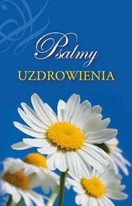 Psalmy uzdrowienia. Autor: Praca zbiorowa. Dobreksiazki.pl Okładka książki Psalmy uzdrowienia