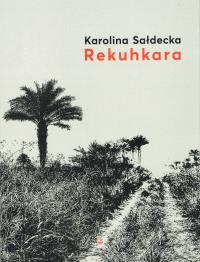 Rekuhkara. Autor: Sałdecka Karolina. Dobreksiazki.pl Okładka książki Rekuhkara