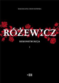 Różewicz rekonstrukcja. Autor: Grochowska Magdalena. Dobreksiazki.pl Okładka książki Różewicz rekonstrukcja