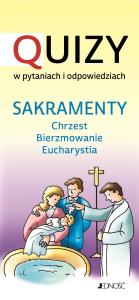 Sakramenty chrzest bierzmowanie Eucharystia. Quizy w pytaniach i odpowiedziach. Autor: Opracowanie zbiorowe. Dobreksiazki.pl Okładka książki Sakramenty chrzest bierzmowanie Eucharystia. Quizy w pytaniach i odpowiedziach