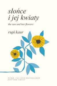 Słońce i jej kwiaty. The Sun and Her Flowers. Autor: Rupi Kaur, Anna Gralak. Dobreksiazki.pl Okładka książki Słońce i jej kwiaty. The Sun and Her Flowers
