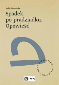 Spadek po pradziadku. Opowieść. Autor: Mołodowska Kadia. Dobreksiazki.pl Okładka książki Spadek po pradziadku. Opowieść