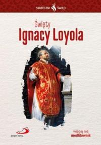 Święty Ignacy Loyola. Autor: praca zbiorowa. Dobreksiazki.pl Okładka książki Święty Ignacy Loyola