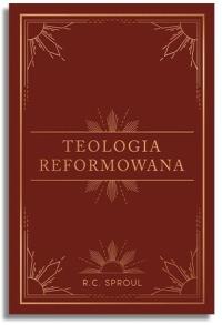 Teologia reformowana. Autor: R.C. Sproul. Dobreksiazki.pl Okładka książki Teologia reformowana