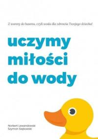 Uczymy miłości do wody. Autor: Lewandowski Norbert, Szymon Siejkowski. Dobreksiazki.pl Okładka książki Uczymy miłości do wody