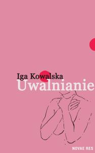 Uwalnianie. Autor: Górska-Kowalska Jadwiga. Dobreksiazki.pl Okładka książki Uwalnianie