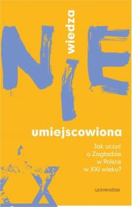 Wiedza (nie)umiejscowiona. Jak uczyć o Zagładzie w Polsce w XXI wieku?. Autor: Liszka Katarzyna. Dobreksiazki.pl Okładka książki Wiedza (nie)umiejscowiona. Jak uczyć o Zagładzie w Polsce w XXI wieku?