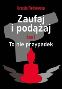Zaufaj i podążaj. To nie przypadek. Autor: Urszula Pieńkowska. Dobreksiazki.pl Okładka książki Zaufaj i podążaj. To nie przypadek