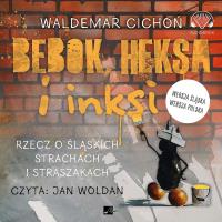 Bebok, heksa i inksi. Rzecz o śląskich strachach i straszakach. - Audiobook. Autor: Cichoń Waldemar. Dobreksiazki.pl Okładka książki Bebok, heksa i inksi. Rzecz o śląskich strachach i straszakach. - Audiobook