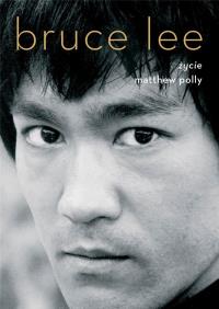 Bruce Lee. Życie. Autor: Matthew Polly. Dobreksiazki.pl Okładka książki Bruce Lee. Życie
