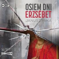 CD MP3 Osiem dni Erzsébet. Autor: Janusz Mika. Dobreksiazki.pl Okładka książki CD MP3 Osiem dni Erzsébet