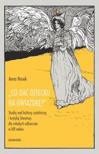 Co dać dziecku na gwiazdkę?”. Studia nad kulturą czytelniczą i krytyką literatury dla młodych odbiorców. Autor: Nosek Anna. Dobreksiazki.pl Okładka książki Co dać dziecku na gwiazdkę?”. Studia nad kulturą czytelniczą i krytyką literatury dla młodych odbiorców