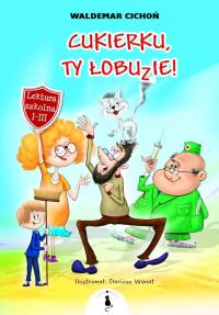 Cukierku, Ty Łobuzie! w.2022. Autor: Cichoń Waldemar. Dobreksiazki.pl Okładka książki Cukierku, Ty Łobuzie! w.2022
