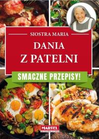 Dania z patelni. Smaczne przepisy. Autor: Siostra Maria. Dobreksiazki.pl Okładka książki Dania z patelni. Smaczne przepisy