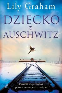 Dziecko z Auschwitz - uszkodzone. Autor: Graham Lily. Dobreksiazki.pl Okładka książki Dziecko z Auschwitz - uszkodzone