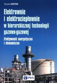 Elektrownie i elektrociepłownie w hierarchicznej technologii gazowo-gazowej. Autor: Bartnik Ryszard. Dobreksiazki.pl Okładka książki Elektrownie i elektrociepłownie w hierarchicznej technologii gazowo-gazowej