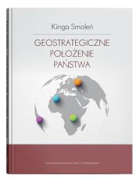 Geostrategiczne położenie państwa. Autor: Smoleń Kinga. Dobreksiazki.pl Okładka książki Geostrategiczne położenie państwa