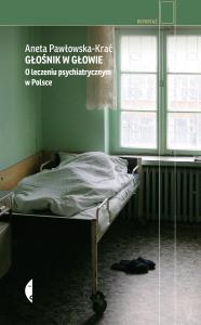 Głośnik w głowie. O leczeniu psychiatrycznym... Autor: Aneta Pawłowska-Krać. Dobreksiazki.pl Okładka książki Głośnik w głowie. O leczeniu psychiatrycznym..
