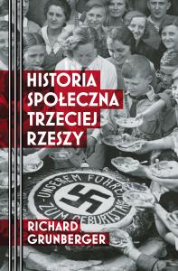 Historia społeczna Trzeciej Rzeszy. Autor: Richard Grunberger. Dobreksiazki.pl Okładka książki Historia społeczna Trzeciej Rzeszy