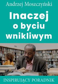 Inaczej o byciu wnikliwym. Autor: Andrzej Moszczyński. Dobreksiazki.pl Okładka książki Inaczej o byciu wnikliwym