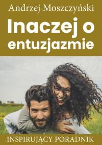 Inaczej o entuzjazmie. Autor: Andrzej Moszczyński. Dobreksiazki.pl Okładka książki Inaczej o entuzjazmie