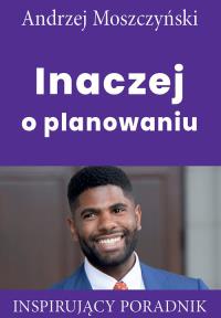 Inaczej o planowaniu. Autor: Andrzej Moszczyński. Dobreksiazki.pl Okładka książki Inaczej o planowaniu
