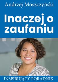Inaczej o zaufaniu. Autor: Andrzej Moszczyński. Dobreksiazki.pl Okładka książki Inaczej o zaufaniu