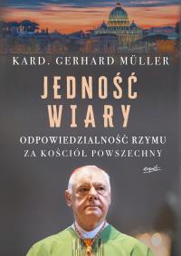 Jedność wiary. Autor: Gerhard Ludwig Müller. Dobreksiazki.pl Okładka książki Jedność wiary
