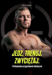 Jedz, trenuj, zwyciężaj. Profesjonalne .... Autor: Miron Heinze. Dobreksiazki.pl Okładka książki Jedz, trenuj, zwyciężaj. Profesjonalne ...