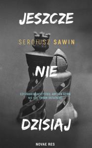 Jeszcze nie dzisiaj. Autor: Sergiusz Sawin. Dobreksiazki.pl Okładka książki Jeszcze nie dzisiaj